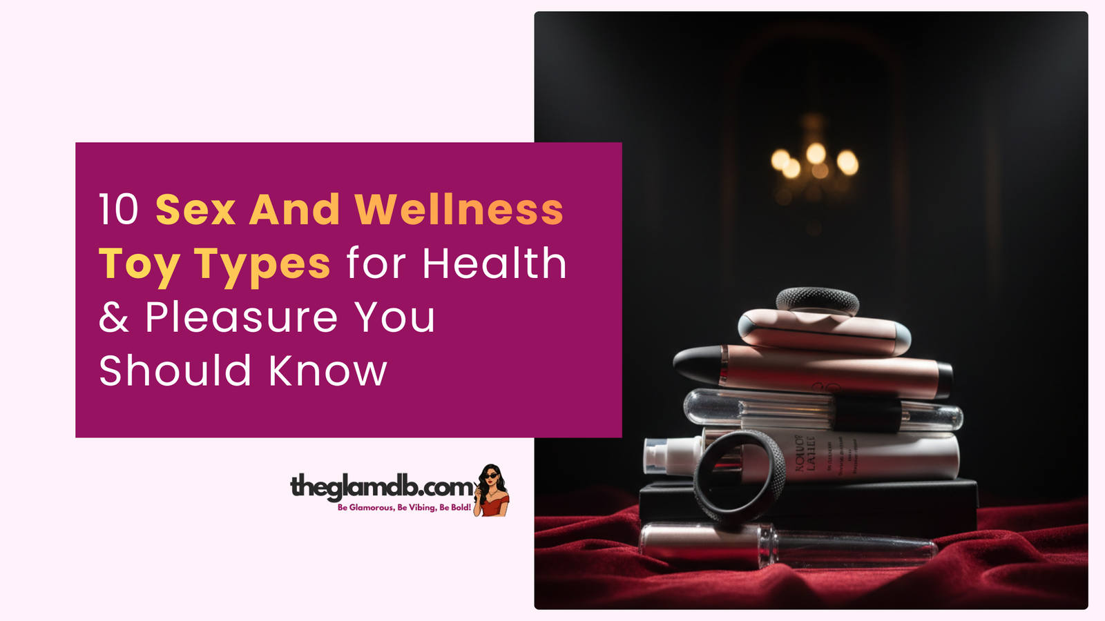 10 Sex And Wellness Toy Types for Health & Pleasure You Should Know